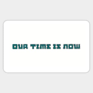 Our Time is Now Sticker